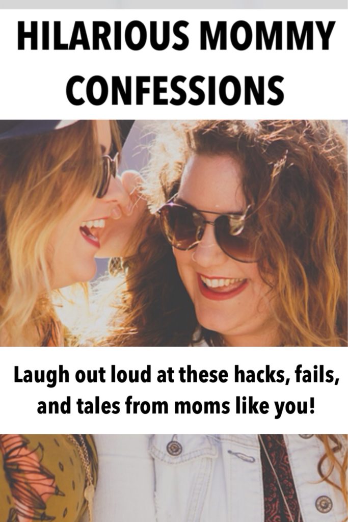 Mom confessions, mom hacks, mommy fails 