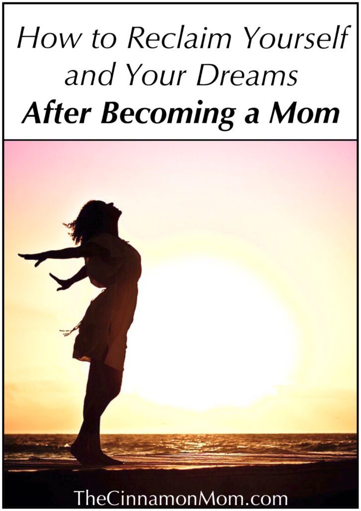 Reclaiming Yourself and Your Dreams After Becoming a Mom