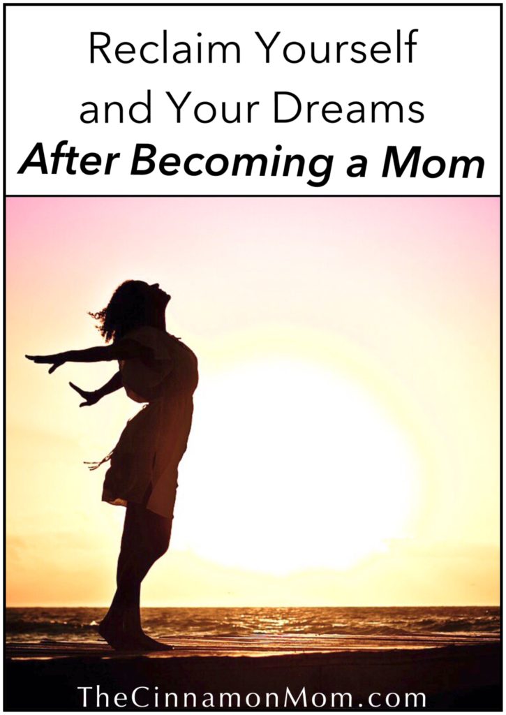 reclaiming yourself and your dreams after becoming a mom, self care for moms